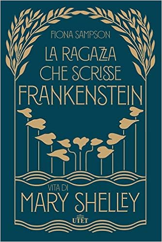 Fiona Sampson - La ragazza che scrisse Frankenstein. Vita di Mary Shelley (2018)