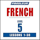 French Level 5: Learn to Speak and Understand French with Pimsleur Language Programs