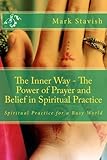 The Inner Way - The Power of Prayer and Belief in Spiritual Practice: Volume 2 (IHS Study Guides)