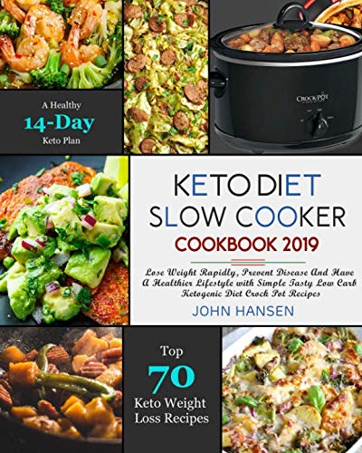 Keto Diet Slow Cooker Cookbook 2019: Lose Weight Rapidly, Prevent Disease And Have A Healthier Lifes Keto Diet Slow Cooker Cookbook 2019: Lose Weight Rapidly, Prevent Disease And Have A Healthier Lifes