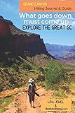 Grand Canyon Hiking Journal & Guide : What goes down must come up. Explore the Great GC! by Lisa Jewel, Books With Soul