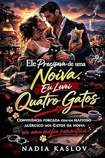 Livro Ele Precisava de uma Noiva. Eu Levei Quatro Gatos.: Um Noivado Falso, Convivência Forçada, Enemies To Lovers E Um Mafioso Alérgico Aos Gatos Da Noiva