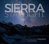 Sierra Starlight: The Astrophotography of Tony Rowell by Tony Rowell, Kenneth David Brower