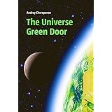The Universe Green Door: Metaphysical Journey into the deepest Mysteries of the Universe