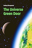 The Universe Green Door: Metaphysical Journey into the deepest Mysteries of the Universe