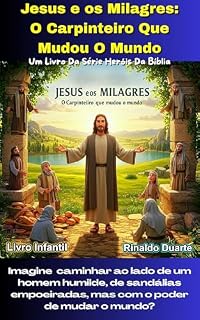 Livro Jesus e os Milagres: O Carpinteiro Que Mudou O Mundo (Heróis Da Bíblia: Aventuras Épicas Para Inspirar Grandes Vidas)