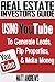 Real Estate Investor's Guide: Using YouTube To Generate Leads, Flip Properties & Make Money