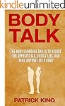 BODY TALK: The Body Language Skills to Decode the Opposite Sex, Detect Lies, and Read Anyone Like a Book (Body Language Decoded)