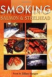 Smoking Salmon & Steelhead by Scott Haugen, Tiffany Haugen