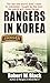 Rangers in Korea: The War the World Didn't Want to Remember, Fought by the Men the World Will Never by Robert W. Black