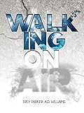 Walking On Air: Success Tips for the Young,Fly and Foolish by A.D Williams, Trey Parker