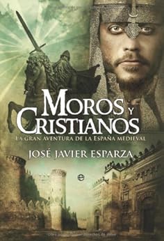Moros y cristianos: la gran aventura de la España medieval (Historia Divulgativa) (Spanish Edition) by [Esparza, José Javier]