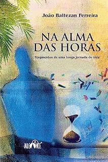 Livro Na Alma das Horas: Fragmentos de uma longa jornada de vida