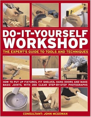 Do It Yourself Workshop The Expert S Guide To Tools And Techniques How To Put Up Fixtures Fit Shelves Hang Doors And Make Basic Joints With 350 Clear Step By Step Photographs Amazon Co Uk John Mcgowan 9780754818403