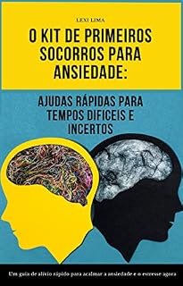 Livro Kit de Primeiros Socorros para a Ansiedade: 52 Técnicas Imediatas para Aliviar Crises, Recuperar o Controle e Enfrentar Tempos Incertos (em Apenas 5 Minutos)