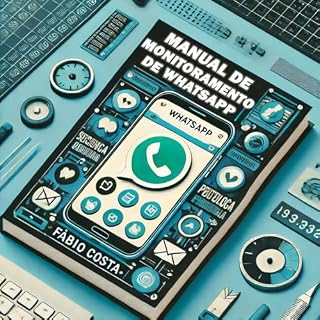 Livro Manual de Monitoramento de WhatsApp: Aprenda a Monitorar o WhatsApp dos seus Filhos, da sua Esposa ou Marido, ou Qualquer Outro