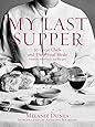 My Last Supper: 50 Great Chefs and Their Final Meals / Portraits, Interviews, and Recipes