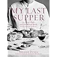 My Last Supper: 50 Great Chefs and Their Final Meals / Portraits, Interviews, and Recipes