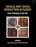 Textiles and Textile Production in Europe: From Prehistory to AD 400 (Ancient Textiles Series) by Margarita Gleba, Ulla Mannering