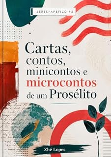 Livro SerEsPaPeFiCo #3: Cartas, contos, minicontos e microcontos de um Prosélito