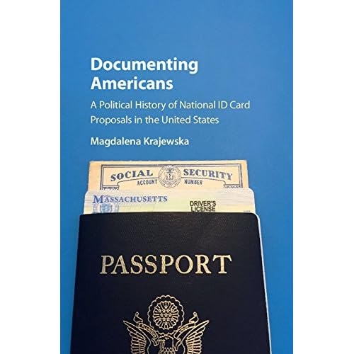 Documenting Americans: A Political History of National ID Card Proposals in the United States Documenting Americans: A Political History of National ID Card Proposals in the United States