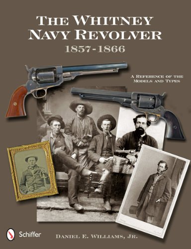 The Whitney Navy Revolver: A Reference of the Models and Types, 1857-1866 by