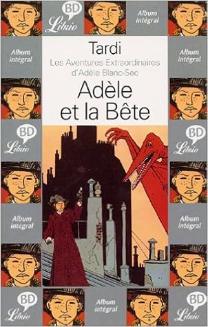 Amazon Fr Les Aventures Extraordinaires D Adele Blanc Sec Adele Et La Bete Jacques Tardi Livres