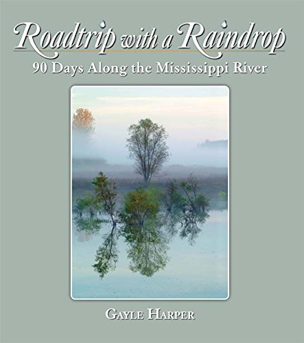 Download Roadtrip with a Raindrop: 90 Days Along the Mississippi River