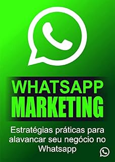 Livro WhatsApp Marketing: Estratégias Práticas Para Alavancar Seu Negócio No WhatsApp