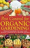 Pest Control for Organic Gardening: Natural Methods for Pest and Disease Control for a Healthy Garde by