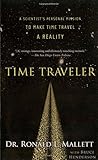 Time Traveler: A Scientist's Personal Mission to Make Time Travel a Reality