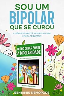 Livro Sou um bipolar que se curou: A ciência da mente é a espiritualidade e não a psiquiatria! (Outro olhar sobre a bipolaridade)