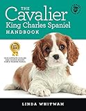 The Cavalier King Charles Spaniel Handbook: The Essential Guide to Cavaliers (Canine Handbooks) The Cavalier King Charles Spaniel Handbook: The Essential Guide to Cavaliers (Canine Handbooks)