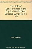 Image de The Role Of Consciousness In The Physical World (Aaas Selected Symposium ;  57)