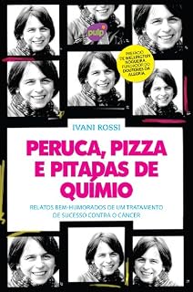 Livro Peruca, Pizza e Pitadas de Químio: Relatos bem-humorados de um tratamento de sucesso contra o câncer