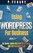 Using Wordpress For Business: The Complete Guide For Beginners (Stuff Made Simple Book 1)