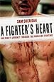 A Fighter's Heart: One Man's Journey Through the World of Fighting