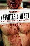A Fighter's Heart: One Man's Journey Through the World of Fighting