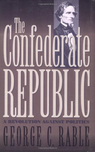 The Confederate Republic: A Revolution Against Politics