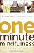 One-Minute Mindfulness: 50 Simple Ways to Find Peace, Clarity, and New Possibilities in a Stressed-O by Donald Altman