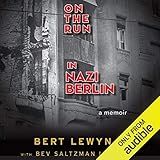 On the Run in Nazi Berlin: A Memoir by