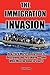 The Immigration Invasion: How Third World Immigration is Destroying the First World--and What Must be Done to Stop It