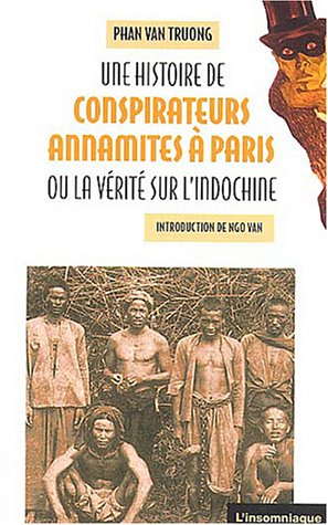 Une  histoire de conspirateurs annamites à Paris ou La vérité sur l'Indochine