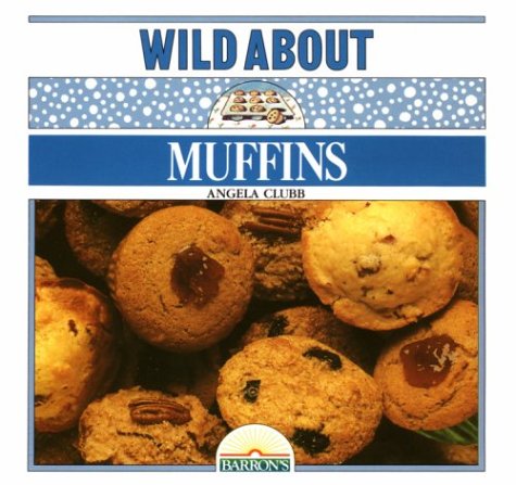 Wild About Muffins by Angela Clubb