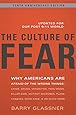The Culture of Fear: Why Americans Are Afraid of the Wrong Things: Crime, Drugs, Minorities, Teen Moms, Killer Kids, Mutant Microbes, Plane Crashes, Road Rage, & So Much More