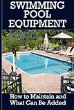 Swimming Pool Equipment:: How to Maintain and What Can Be Added (Swimming Pool Ownership and Care)