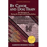 By Canoe and Dog Train: The Adventures of Sharing the Gospel with Canadian Indians (Updated Edition. Includes Original Illustrations.)