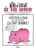 Reiser à la une : Le meilleur des couvertures de Charlie Hebdo, Hara-Kiri Hebdo et l'Hebdo Hara-Kir by 