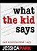 What the Kid Says (And Sometimes What I Say)