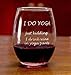I DO YOGA - Just Kidding... I Drink Wine in Yoga Pants Wine Glass (Set of 2)